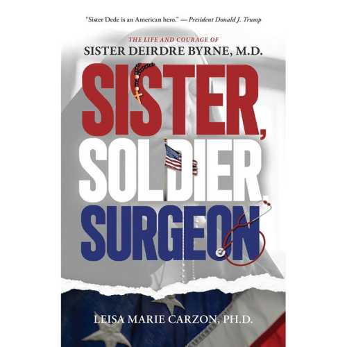Sister, Soldier, Surgeon: The Life and Courage of Sister Deirdre Byrne, M.D., Paperback, 288 pg